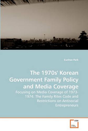 Cover image for The 1970s' Korean Government Family Policy and Media Coverage