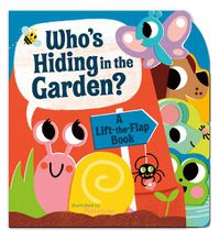 Cover image for Who's Hiding in the Garden?: A Lift-the-Flap Book