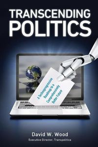 Cover image for Transcending Politics: A Technoprogressive Roadmap to a Comprehensively Better Future