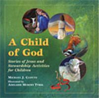 Cover image for A Child of God: Stories of Jesus and Stewardship Activities for Children