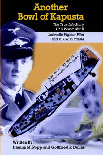 Cover image for Another Bowl of Kapusta: The True Life Story Of A World War II Luftwaffe Fighter Pilot and P.O.W. in Russia