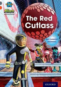 Cover image for Project X Alien Adventures: Grey Book Band, Oxford Level 13: The Red Cutlass