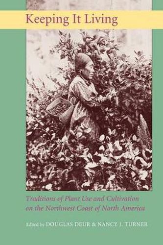 Cover image for Keeping It Living: Traditions of Plant Use and Cultivation on the Northwest Coast of North America