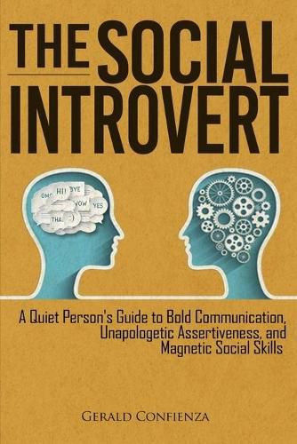 Cover image for The Social Introvert: A Quiet Person's Guide to Bold Communication, Unapologetic Assertiveness, and Magnetic Social Skills