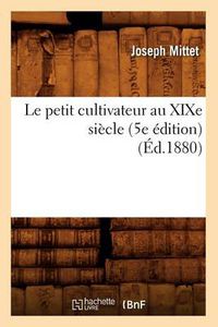 Cover image for Le Petit Cultivateur Au Xixe Siecle (5e Edition) (Ed.1880)