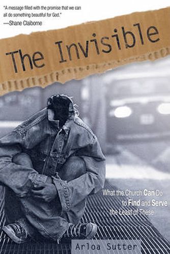 Cover image for The Invisible: What the Church Can Do to Find and Serve the Least of These