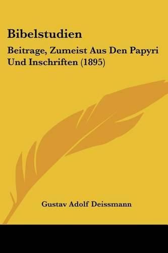 Cover image for Bibelstudien: Beitrage, Zumeist Aus Den Papyri Und Inschriften (1895)