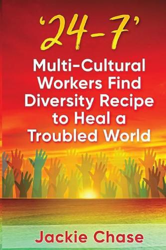 Cover image for '24/7': Multi-Cultural Workers Find Diversity Recipe to Heal a Troubled World