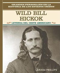 Cover image for Wild Bill Hickok: Leyenda del Oeste Americano (Legend of the Wild West)