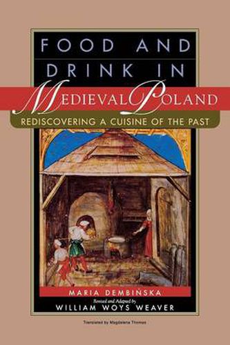 Cover image for Food and Drink in Medieval Poland: Rediscovering a Cuisine of the Past