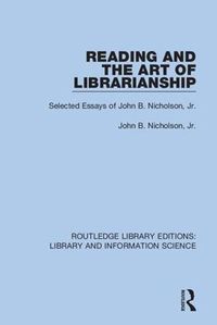 Cover image for Reading and the Art of Librarianship: Selected Essays of John B. Nicholson, Jr.