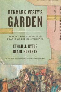 Cover image for Denmark Vesey's Garden: Slavery and Memory in the Cradle of Confederacy