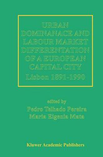 Cover image for Urban Dominance and Labour Market Differentiation of a European Capital City: Lisbon 1890-1990