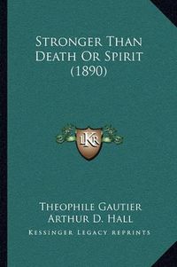 Cover image for Stronger Than Death or Spirit (1890)