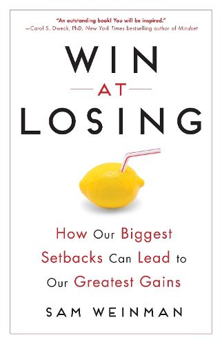 Cover image for Win at Losing: How Our Biggest Setbacks Can Lead to Our Greatest Gains