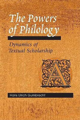 The Powers of Philology: Dynamics of Textual Scholarship