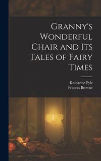 Cover image for Granny's Wonderful Chair and its Tales of Fairy Times