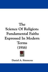 Cover image for The Science of Religion: Fundamental Faiths Expressed in Modern Terms (1916)