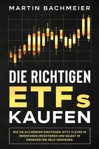 Cover image for Die richtigen ETFs kaufen: Wie Sie als Boersen-Einsteiger jetzt clever in Indexfonds investieren und selbst in Krisenzeiten Geld verdienen