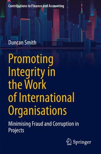 Cover image for Promoting Integrity in the Work of International Organisations: Minimising Fraud and Corruption in Projects