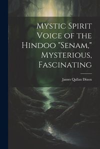 Cover image for Mystic Spirit Voice of the Hindoo "Senam," Mysterious, Fascinating