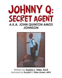 Cover image for Johnny Q: Secret Agent: A.K.A. John Quinton Amos Johnson