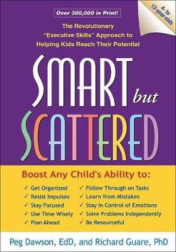 Smart but Scattered: The Revolutionary  Executive Skills  Approach to Helping Kids Reach Their Potential