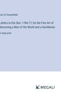 Cover image for Letters to His Son, 1766-71; On the Fine Art of Becoming a Man of the World and a Gentleman