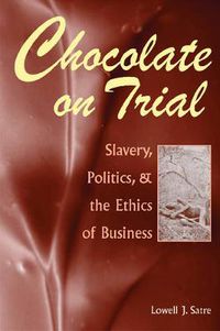 Cover image for Chocolate on Trial: Slavery, Politics, and the Ethics of Business