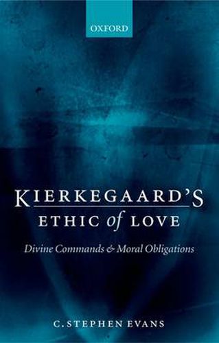 Cover image for Kierkegaard's Ethic of Love: Divine Commands and Moral Obligations