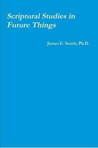 Cover image for Scriptural Studies in Future Things