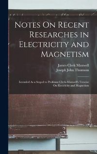 Cover image for Notes On Recent Researches in Electricity and Magnetism