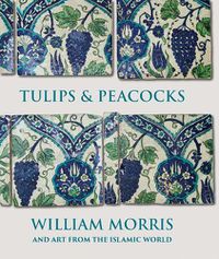 Cover image for Tulips and Peacocks: William Morris and Art from the Islamic World