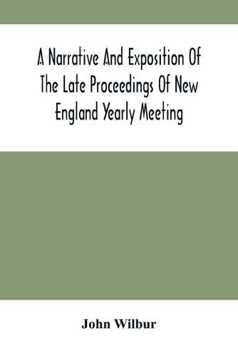 A Narrative And Exposition Of The Late Proceedings Of New England Yearly Meeting