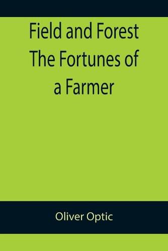 Cover image for Field and Forest The Fortunes of a Farmer