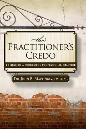 Cover image for The Practitioner's Credo: 10 Keys to a Successful Professional Practice