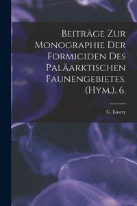 Cover image for Beitrage Zur Monographie Der Formiciden Des Palaarktischen Faunengebietes. (Hym.). 6.