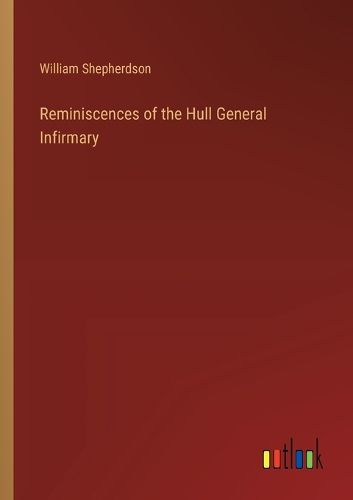 Cover image for Reminiscences of the Hull General Infirmary