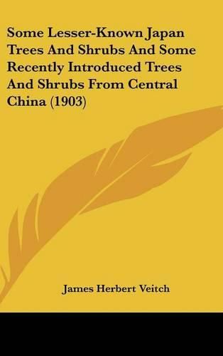 Some Lesser-Known Japan Trees and Shrubs and Some Recently Introduced Trees and Shrubs from Central China (1903)