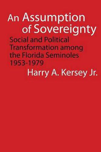 Cover image for An Assumption of Sovereignty: Social and Political Transformation among the Florida Seminoles, 1953-1979