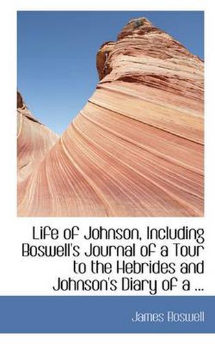 Cover image for Life of Johnson, Including Boswell's Journal of a Tour to the Hebrides and Johnson's Diary of a ...