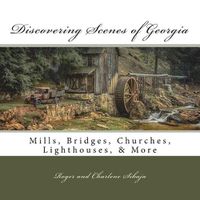 Cover image for Discovering Scenes of Georgia: Mills, Bridges, Churches, Lighthouses, & More