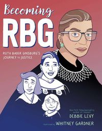 Cover image for Becoming RBG: Ruth Bader Ginsburg's Journey to Justice