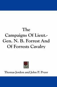 Cover image for The Campaigns of Lieut.-Gen. N. B. Forrest and of Forrests Cavalry