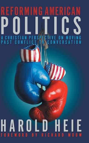 Cover image for Reforming American Politics: A Christian Perspective on Moving Past Conflict to Conversation