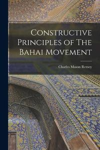 Cover image for Constructive Principles of The Bahai Movement