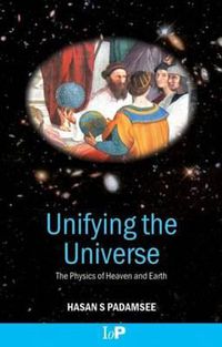 Cover image for Unifying the Universe: The Physics of Heaven and Earth