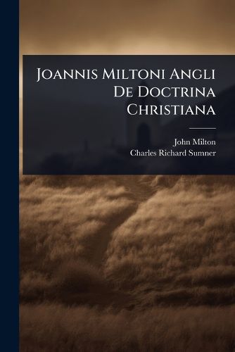 Cover image for Joannis Miltoni Angli De Doctrina Christiana