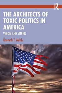 Cover image for The Architects of Toxic Politics in America