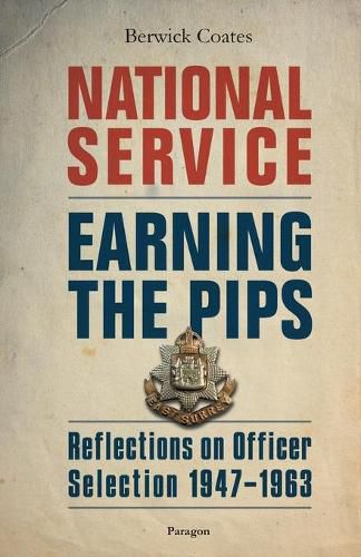 Cover image for National Service - Earning the Pips: Reflections on Officer Selection - 1947-1963